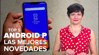 Top 5: Las novedades más interesantes de Android P