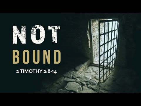 Not Bound | 2 Timothy 2:8-14—the word of God is not bound!