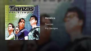 Tranzas - Metálica (Por Siempre)