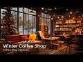 Smooth Jazz Music for Work, Focus ☕ Cozy Winter Coffee Shop Ambience with Relaxing Piano Jazz Music