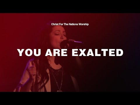 You Are Exalted - Christ For The Nations
