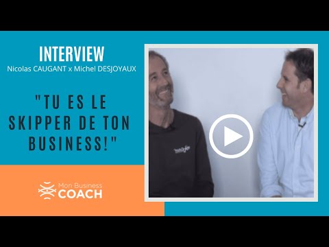 Tu es le SKIPPER de ton business ?! ITW avec le navigateur Michel DESJOYEAUX