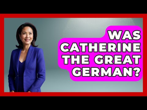 Was Catherine The Great German? - Europe Through the Ages
