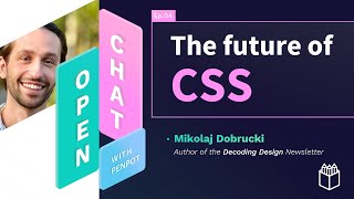 The future of CSS | Open Chat with Mikolaj Dobrucki | Ep. #4