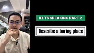IELTS SPEAKING PART 2 Band 8 Samples: Describe a boring place