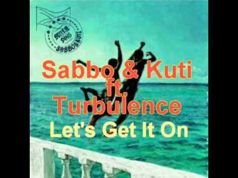 Sabbo & Kuti ft. Turbulence - Let's Get It On