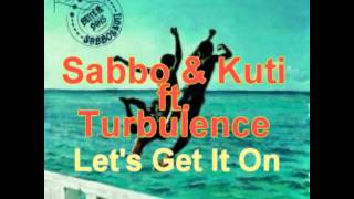 Sabbo & Kuti ft. Turbulence - Let's Get It On