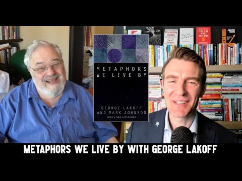Metaphors We Live By with The Legendary George Lakoff