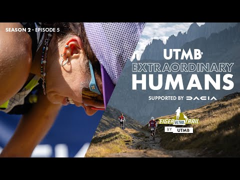 UTMB Extraordinary Humans - Season 2, Episode 5 | Eiger Ultra Trail by UTMB 2025