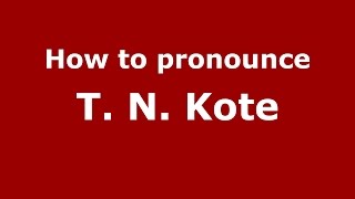 How to pronounce T. N. Kote