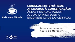 Café com Ciência - Modelos matemáticos aplicados à conservação: Biodiversidade do Cerrado.