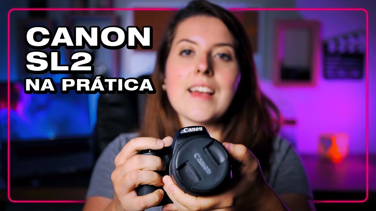 Canon SL2: O QUE EU QUERIA SABER ANTES DE COMPRAR