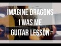 Imagine Dragons - I Was Me -Guitar Lesson ...