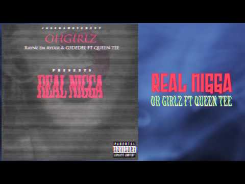 OH Girlz ft Queen Tee - REAL NIGGA