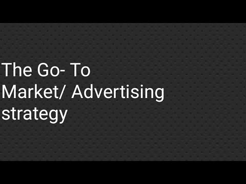 The Go-To Market/ Advertising strategy