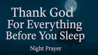 Gratitude Night Prayer 🙏 Thank God Before You Sleep for His Love, Peace, Protection & Blessings
