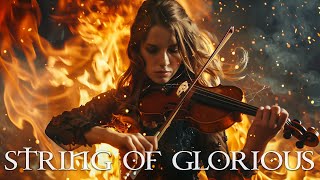 STRING OF GLORIOUS Pure Dramatic 🌟 Most Powerful Violin Fierce Orchestral Strings Music