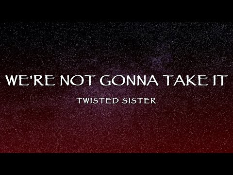 Twisted Sister - We're Not Gonna Take It (Lyrics)