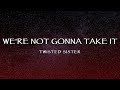 Twisted Sister We Re Not Gonna Take It Lyrics