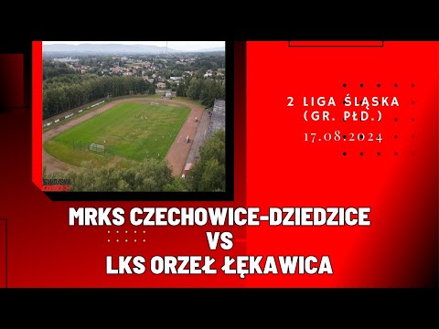 2 LIGA ŚLĄSKA (GR . PŁD.) MRKS CZECHOWICE-DZIEDZICE - LKS ORZEŁ ŁĘKAWICA (SKRÓT MECZU)