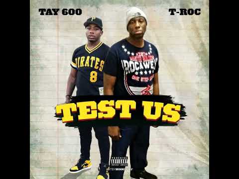 test us T Rocc ft  Tay 600