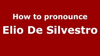 How to pronounce Elio De Silvestro