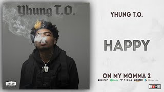 Yhung T.O. - Happy (On My Momma 2)