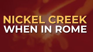 Nickel Creek - When In Rome (Official Audio)