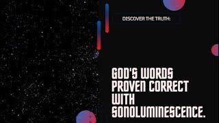 God's words proven correct by Sonoluminescence