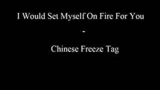 I Would Set Myself On Fire For You - Chinese Freeze Tag