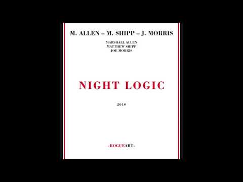 Marshall Allen, Mathew Shipp, Joe Morris - Night Logic (Full Album)