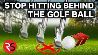 HOW TO STOP HITTING BEHIND THE GOLF BALL!