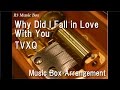 Why Did I Fall in Love With You/TVXQ [Music Box]