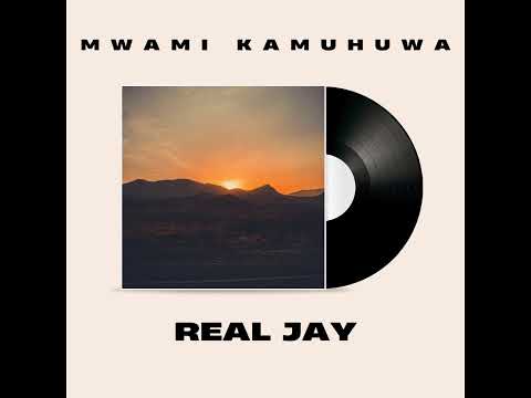 Real Jay - Mwami Kamuhuwa