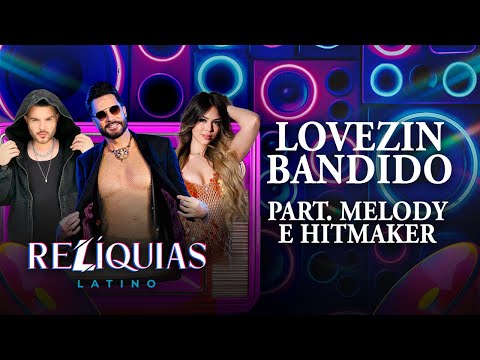 RELÍQUIAS - Lovezin Bandido, part. Melody e Hitmaker (Latino 30 anos ao vivo)