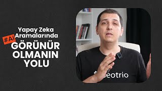 GEO (AI SEO) - Yapay Zeka Aramalarında Görünür Olmanın Yolu