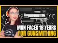 Man Faces 18 Years for Gunsmithing