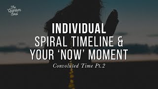 Convoluted Time Pt. 2 — Individual Spiral Timeline & Your ‘NOW’ Moment