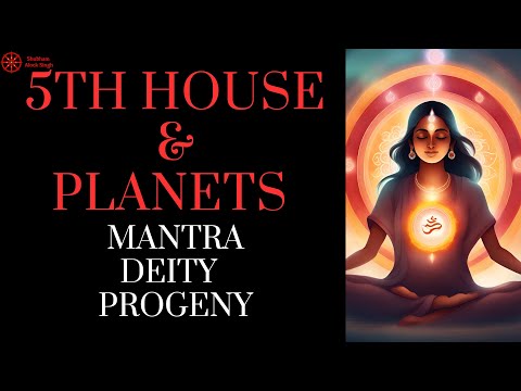 The Fifth House: Deity, Mantra, Progeny, Education, Position & Middle Part of Life | Planets in 5th