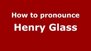 How to pronounce Henry Glass