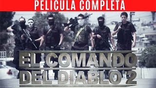 DEMONIOS EMPECHERADOS | EL COMANDO DEL DIABLO PARTE 2 | PELICULA COMPLETA DE NARCOS 2023