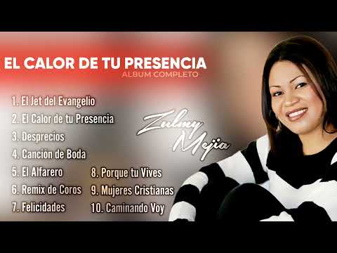 El Calor de tu Presencia - Zulmy Mejia (Álbum Completo) Vol. 10