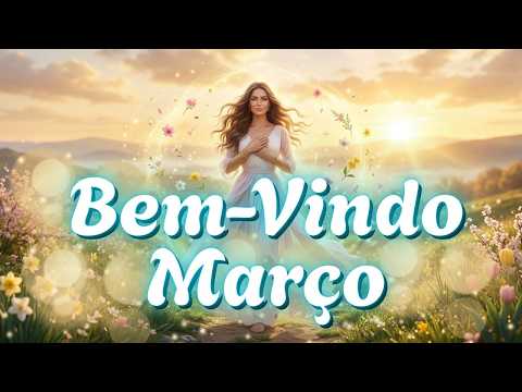 🌿 Bem-Vindo Março! Ative Prosperidade, Amor e Milagres
