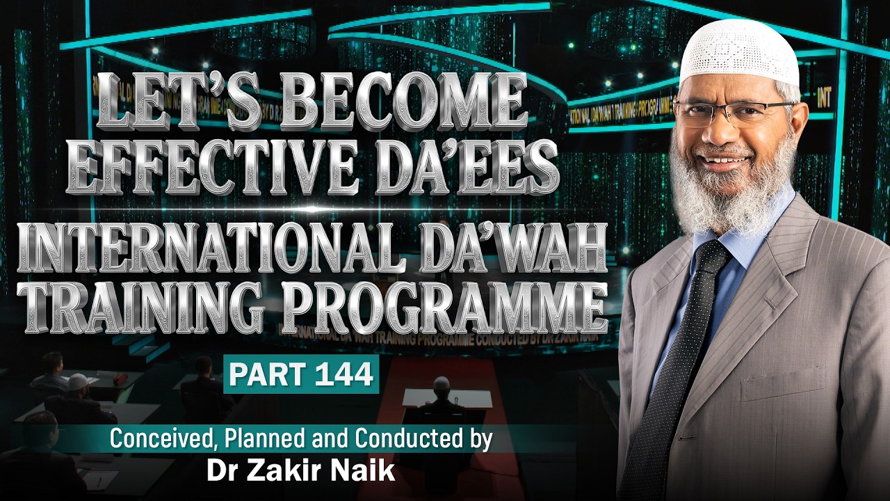 Let's Become Effective Da'ees - International Da'wah Training Programme - Part 144 |  Dr Zakir Naik