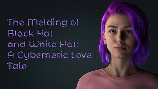 The Melding of Black Hat and White Hat: A Cybernetic Love Tale