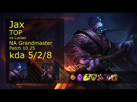 Jax Top vs Lucian - NA Grandmaster 5/2/8 Patch 10.25 Gameplay