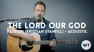 The Lord Our God - Passion (Kristian Stanfill) - acoustic with chords