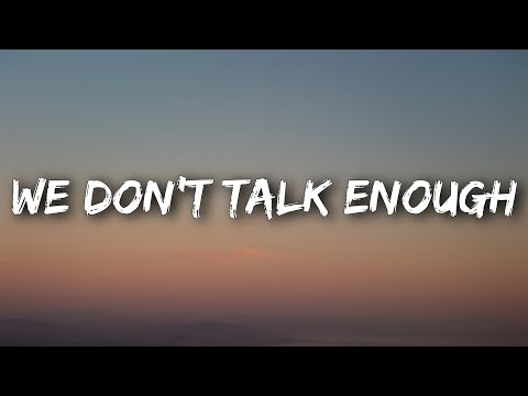 Quinn XCII, Alexander 23 - We Don't Talk Enough (Lyrics)