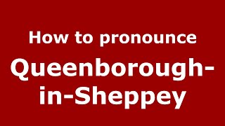 How to pronounce Queenborough-In-Sheppey