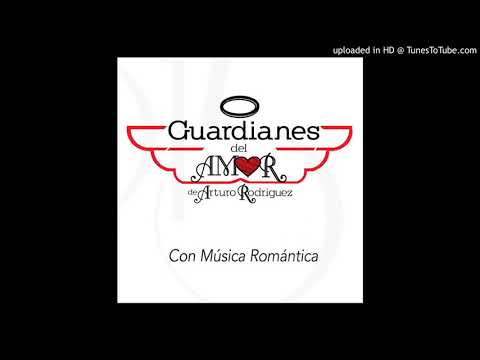 Guardianes Del Amor De Arturo Rodríguez - Con Música Romántica (Con Amigos)